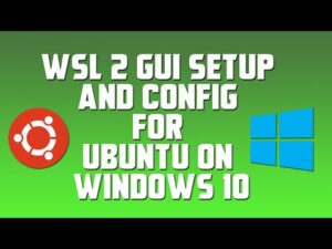 WSL 2 GUI Setup and Config for Ubuntu on Windows 10